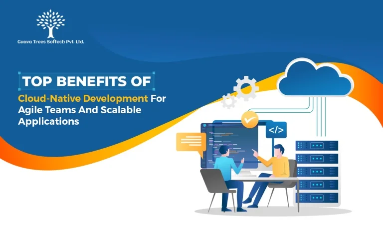 Top Benefits of Cloud-Native Development For Agile Teams