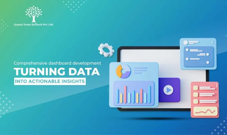 Comprehensive Dashboard Development: Turning Data into Actionable Insights