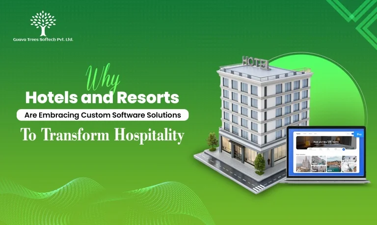 Why Hotels and Resorts Are Embracing Custom Software Solutions to Transform Hospitality