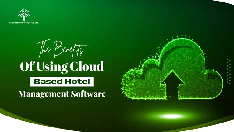 The Benefits of Using Cloud-Based Hotel Management Software