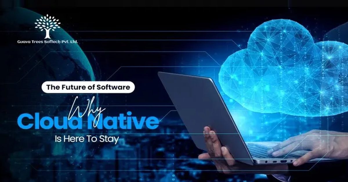 The Future of Software: Why Cloud Native Is Here To Stay | Guava Trees ...