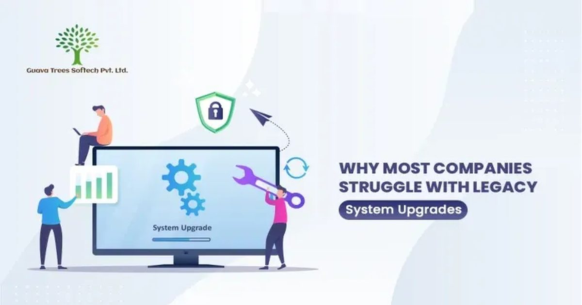 Why Most Companies Struggle With Legacy System Upgrades | Guava Trees ...